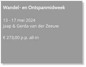 Wandel- en Ontspanmidweek  13 - 17 mei 2024 Jaap & Gerda van der Zeeuw  € 273,00 p.p. all-in