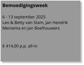 Bemoedigingsweek  6 - 13 september 2025 Leo & Betty van Stam, Jan Hendrik Meinema en Jan Boelhouwers   € 414,00 p.p. all-in