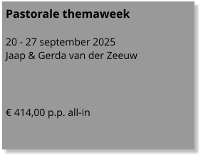 Pastorale themaweek  20 - 27 september 2025 Jaap & Gerda van der Zeeuw    € 414,00 p.p. all-in