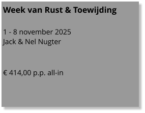 Week van Rust & Toewijding  1 - 8 november 2025 Jack & Nel Nugter   € 414,00 p.p. all-in