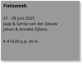 Fietsweek  21 - 28 juni 2025 Jaap & Gerda van der Zeeuw Johan & Anneke Zijlstra  € 414,00 p.p. all-in