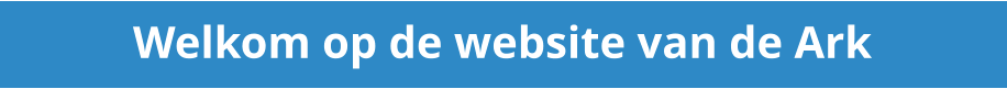 Welkom op de website van de Ark
