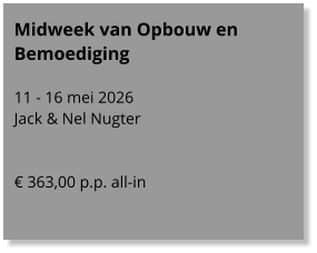 Midweek van Opbouw en Bemoediging  11 - 16 mei 2026 Jack & Nel Nugter   € 363,00 p.p. all-in