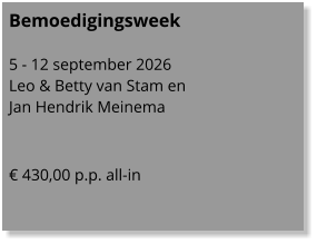Bemoedigingsweek  5 - 12 september 2026 Leo & Betty van Stam en  Jan Hendrik Meinema    € 430,00 p.p. all-in
