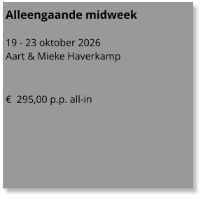 Alleengaande midweek  19 - 23 oktober 2026 Aart & Mieke Haverkamp   €  295,00 p.p. all-in